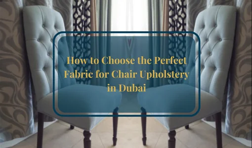 How to Choose the Perfect Fabric for Chair Upholstery in Dubai 58 Chair Upholstery in UAE